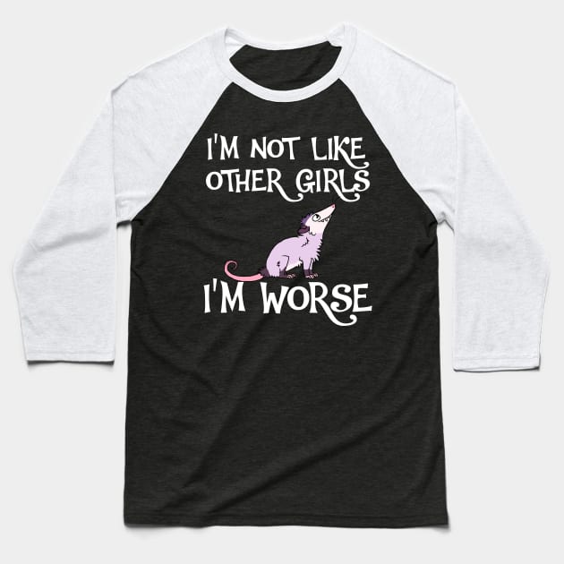 Possum I'm Not Like Other Girls, I'm Worse Baseball T-Shirt by ShopiLike